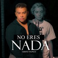 Luisito Muñoz - No Eres Nada