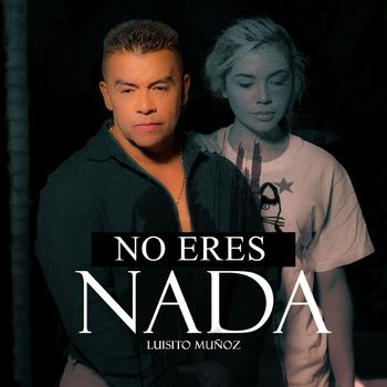 Luisito Muñoz - No Eres Nada
