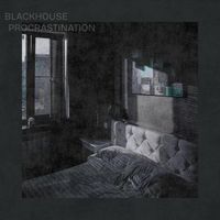 BLACKHOUSE - Procrastination