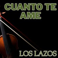Los Lazos - Cuanto Te Ame