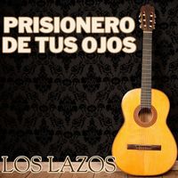 Los Lazos - Prisionero De Tus Ojos