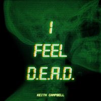 Keith Campbell - I Feel D.E.A.D.