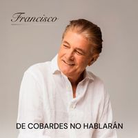 Francisco - De Cobardes No Hablarán