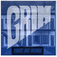 GRIM - Take Me Home
