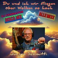 Schmitti - Du und ich wir fliegen über Wolken so hoch, alle Mixe (Plus DJ Foxmaster Disco Mix)