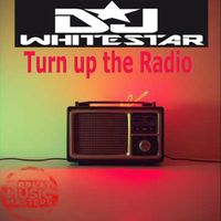 DJ Whitestar - Turn up the Radio