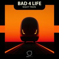 Bad 4 Life - Night Train