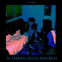 Quark - Bu Deriden Çıkmak İstiyorum