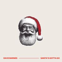 Dave Barnes - Santa's Gotta Go