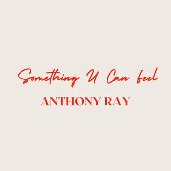Anthony Ray - Something U Can Feel (Explicit)
