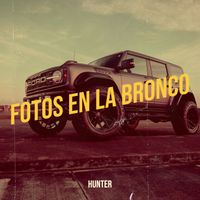 Hunter - Fotos En La Bronco (Explicit)