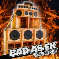 Soulmedic - Bad as Fk (Explicit)