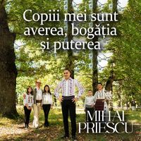 Mihai Priescu - Copiii Mei Sunt Averea, Bogăția Și Puterea