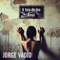 Jorge Vadio - A TEIA DO TEU AMOR