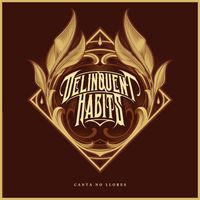 Delinquent Habits - Canta No Llores