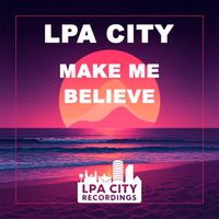 LPA City - Make Me Believe