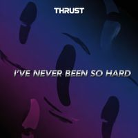 Thrust - I've Never Been So Hard