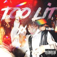 King - Too Lit (Explicit)