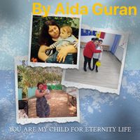 Aida Guran - You Are My Child for Eternity Life