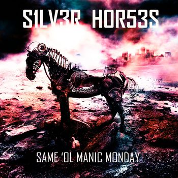 Silver Horses - Same 'ol Manic Monday