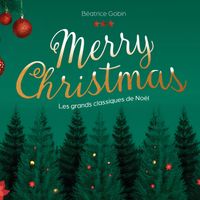 Béatrice Gobin - Merry Christmas - Les grands classiques de Noël