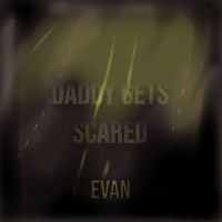 Evan - Daddy Gets Scared (Explicit)