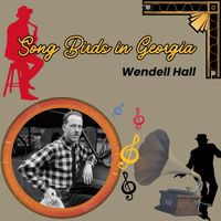 Wendell Hall - Song Birds in Georgia