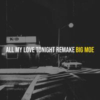 Big Moe - All My Love Tonight Remake