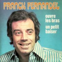 Franck Fernandel - Un petit baiser / Ouvre les bras