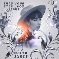 Keith James - Turn Your Eyes Upon Jesus