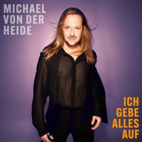 Michael von der Heide - Ich gebe alles auf