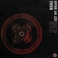 WOKE - CUT MY BRAIN