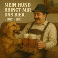 Heinz Herz - Mein Hund Bringt Mir Das Bier
