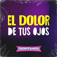 Tropitango - El Dolor de Tus Ojos