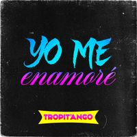 Tropitango - Yo Me Enamoré