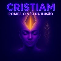 Cristiam - Rompe o Véu da Ilusão