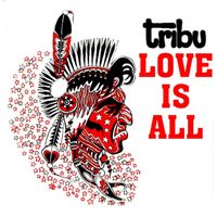 Tribu - Love Is All