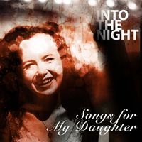 Into the Night - Songs for My Daughter
