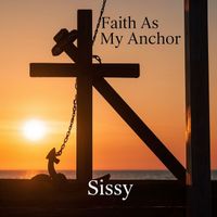 Sissy - Faith As My Anchor