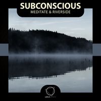 Subconscious - Meditate & Riverside