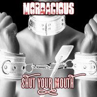 Mordacious - Shut Your Mouth Single (Explicit)