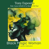 Tony Esposito - Black Magic Woman (feat. Luca Artioli & La Banda Del Sur)