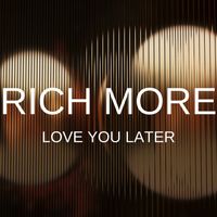 RICH MORE - Love You Later