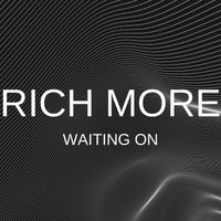 RICH MORE - Waiting On