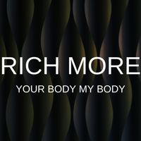 RICH MORE - Your Body My Body