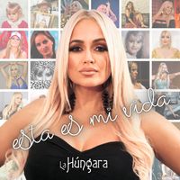 La Húngara - Esta es mi vida