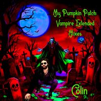 Colin - My Pumpkin Patch (Vampire Extended Mixes [Explicit])