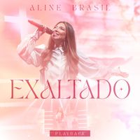 Aline Brasil - Exaltado (Playback)