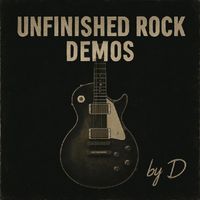 D - Unfinished Rock Demos