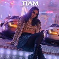 TIAM - Ich will dich so
